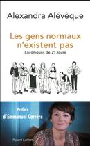Couverture du livre « Les gens normaux n'existent pas ; chroniques de 21 jours » de Alexandra Aleveque aux éditions Robert Laffont
