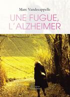Couverture du livre « Une fugue, l'Alzheimer » de Marc Vandecappelle aux éditions Amalthee
