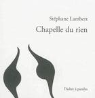 Couverture du livre « Chapelle Du Rien » de Stephane Lambert aux éditions L'arbre A Paroles