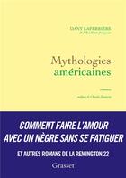 Couverture du livre « Mythologies américaines » de Dany Laferriere aux éditions Grasset Et Fasquelle
