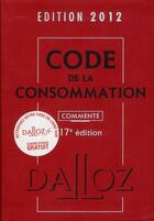Couverture du livre « Code de la consommation commenté (édition 2012) » de Collectif aux éditions Dalloz