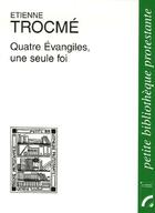 Couverture du livre « Quatre évangiles, une seule foi » de Etienne Trocme aux éditions Les Bergers Et Les Mages
