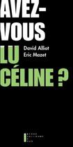 Couverture du livre « Avez-vous lu Céline ? » de David Alliot et Eric Mazet aux éditions Pierre-guillaume De Roux