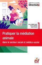 Couverture du livre « Pratiquer la médiation animale dans le secteur social et médico-social » de Chloe Zimmer-Baue et Florian Auffret et Robert Kohler aux éditions Esf Social