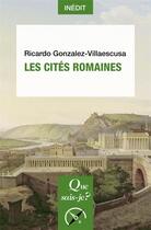 Couverture du livre « Les cités romaines » de Ricardo Gonzalez-Villaescusa aux éditions Que Sais-je ?