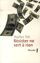 Couverture du livre « Résister ne sert à rien » de Walter Siti aux éditions Metailie