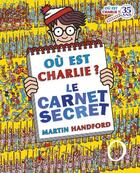 Couverture du livre « Ou est charlie ? le carnet secret » de Martin Handford aux éditions Grund