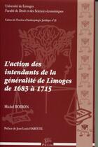 Couverture du livre « L'action des intendants de la généralité de Limoges de 1683 à 1715 » de Michel Boiron aux éditions Pu De Limoges