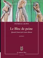Couverture du livre « Le bloc de peine ; quand j'aurai péri mon démon » de Patrick Laupin aux éditions La Rumeur Libre