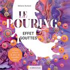Couverture du livre « Le pouring effet goutte : un feu d'artifice de couleurs ! » de Melanie Burkard aux éditions De Saxe