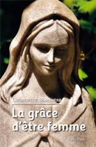 Couverture du livre « La grâce d'être femme » de Georgette Blaquiere aux éditions Saint Paul Editions