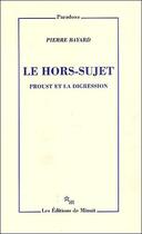 Couverture du livre « Le hors-sujet ; proust et la digression » de Pierre Bayard aux éditions Minuit