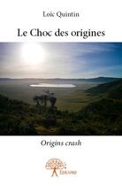 Couverture du livre « Le choc des origines » de Loic Quintin aux éditions Edilivre