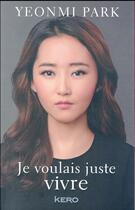 Couverture du livre « Je voulais juste vivre » de Yeonmi Park aux éditions Kero