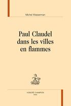 Couverture du livre « Paul Claudel dans les villes en flammes » de Michel Wasserman aux éditions Honore Champion