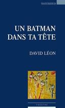Couverture du livre « Un batman dans ta tête » de David Leon aux éditions Espaces 34