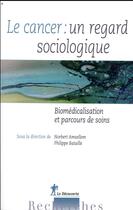 Couverture du livre « Le cancer : un regard sociologique » de Norbert Amsellem et Philippe Bataille aux éditions La Decouverte