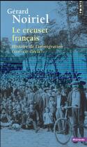 Couverture du livre « Le creuset français ; histoire de l'immigration (XIXe-XXe siècle) » de Gerard Noiriel aux éditions Points