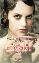 Couverture du livre « La galerie des jalousies T.3 » de Marie-Bernadette Dupuy aux éditions Calmann-levy