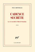 Couverture du livre « Cadence secrète ; la vie invisible d'Alfred Schnittke » de Paul Greveillac aux éditions Gallimard