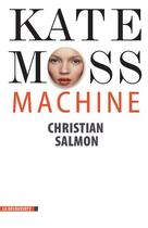Couverture du livre « Kate Moss machine » de Christian Salmon aux éditions La Decouverte