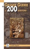 Couverture du livre « La grande guerre en 200 questions » de Cyrille Maguer aux éditions Editions Sutton