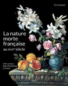 Couverture du livre « La nature morte francaise au XVIIe siècle » de Eric Coatalem et Florence Thieblot aux éditions Faton