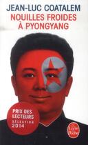 Couverture du livre « Nouilles froides à Pyong Yang » de Jean-Luc Coatalem aux éditions Le Livre De Poche