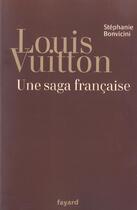 Couverture du livre « Louis Vuitton ; une saga francaise » de Stephanie Bonvicini aux éditions Fayard