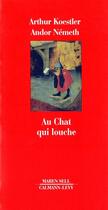 Couverture du livre « Au chat qui louche » de Andor Nemeth et Arthur Koestler aux éditions Calmann-levy