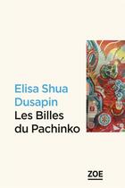 Couverture du livre « Les billes du Pachinko » de Elisa Shua Dusapin aux éditions Zoe
