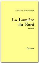Couverture du livre « La lumière du nord » de Marcel Schneider aux éditions Grasset