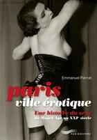 Couverture du livre « Paris, ville érotique » de Emmanuel Pierrat aux éditions Parigramme