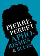 Couverture du livre « Aphorismes & blues » de Pierre Perret aux éditions Irfan Le Label
