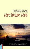 Couverture du livre « Zéro heure zéro #Carnetdevoyage #91 » de Christophe Clivaz aux éditions Arolla Biz