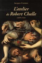 Couverture du livre « L'atelier de Robert Challe (1659-1721) » de Jacques Cormier aux éditions Sorbonne Universite Presses