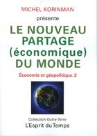 Couverture du livre « Économie et géopolitique t.2 ; le nouveau partage (économique) du monde » de Michel Korinman aux éditions L'esprit Du Temps