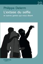 Couverture du livre « L'extase du selfie et autres gestes qui nous disent » de Philippe Delerm aux éditions Feryane
