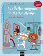 Couverture du livre « Les folles énigmes de Mamie Momie t.1 ; la raclette fantôme » de Pascal Brissy et Colonel Moutarde aux éditions Hatier