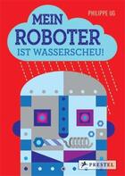 Couverture du livre « Philippe ug mein roboter ist wasserscheu! /allemand » de Philippe Ug aux éditions Prestel