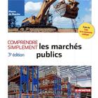 Couverture du livre « Comprendre simplement ; les marchés publics (3e édition) » de Pierre De Baecke aux éditions Le Moniteur