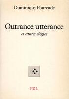 Couverture du livre « Outrance utterance » de Dominique Fourcade aux éditions P.o.l