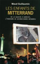 Couverture du livre « Les enfants de Mitterrand ; de la gauche à Sarkozy, l'itinéraire de Georges-Marc Benamou » de Maud Guillaumin aux éditions Denoel