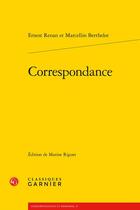 Couverture du livre « Correspondance » de Ernest Renan et Marcellin Berthelot aux éditions Classiques Garnier
