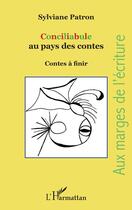 Couverture du livre « Conciliabules au pays des contes ; contes à finir » de Sylviane Patron aux éditions Editions L'harmattan