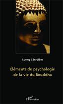 Couverture du livre « Élements de psychologie de la vie du Bouddha » de Luong Can-Liem aux éditions Editions L'harmattan