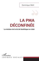 Couverture du livre « La PMA déconfinée ; la révision de la loi de bioéthique en 2020 » de Dominique Mehl aux éditions L'harmattan