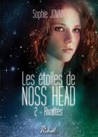 Couverture du livre « Les étoiles de Noss Head Tome 2 : rivalités » de Sophie Jomain aux éditions Rebelle