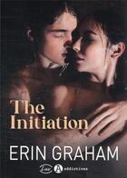Couverture du livre « The initiation » de Erin Graham aux éditions Editions Addictives