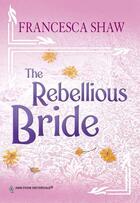 Couverture du livre « The rebellious bride (Mills and Boon historical) » de Francesca Shaw aux éditions 